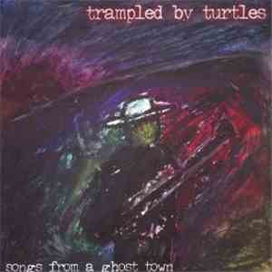 Trampled By Turtles - Songs From A Ghost Town download free