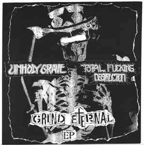 Unholy Grave / Total Fucking Destruction - Grind Eternal EP download free