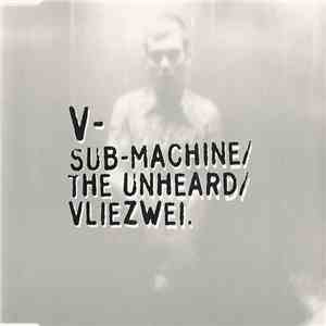V  - Sub-Machine / The Unheard / Vliezwei download free