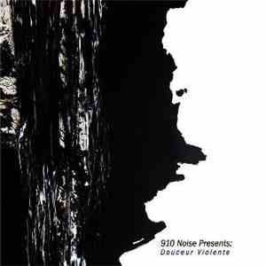Various - 910 Noise Presents: Douceur Violente download free