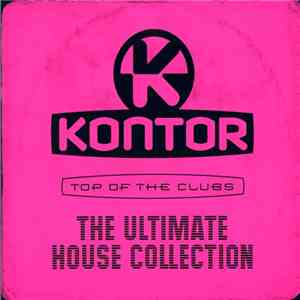 Various - Kontor - Top Of The Clubs - The Ultimate House Collection download free