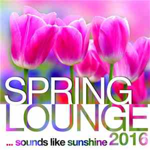 Various - Spring Lounge 2016 - Sounds Like Sunshine download free