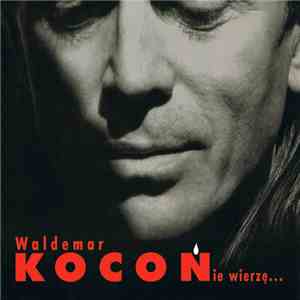 Waldemar Kocoń - Nie Wierzę... download free