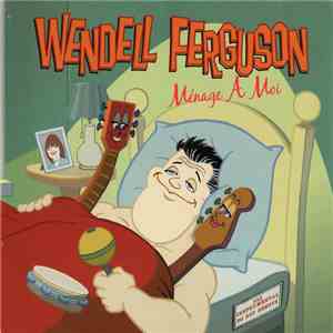 Wendell Ferguson - Menage A Moi download free
