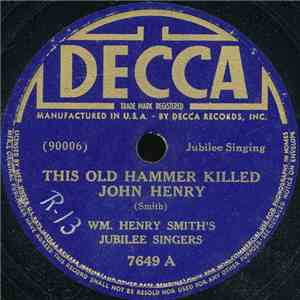 Wm. Henry Smith's Jubilee Singers - This Old Hammer Killed John Henry / The Time Is Drawing Nigh download free