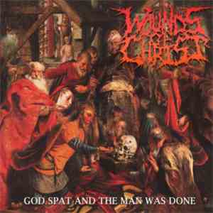 Wounds Of Christ - God Spat And The Man Was Done download free